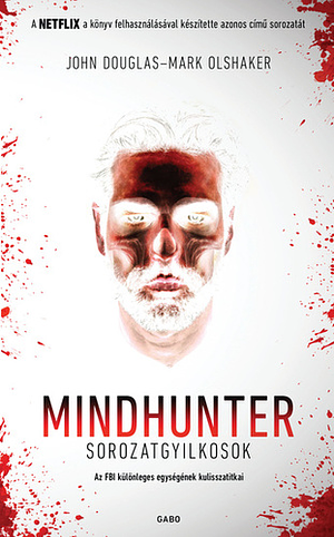 Mindhunter - Sorozatgyilkosok by John E. Douglas, Mark Olshaker