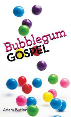 Bubblegum Gospel by Adam Butler