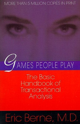 Games People Play: The Basic Handbook of Transactional Analysis. by Eric Berne