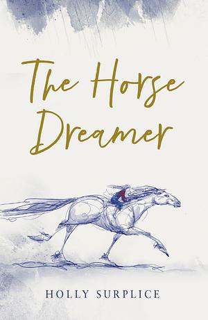 The Horse Dreamer by Holly Surplice