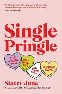 Single Pringle: Stop Wishing Away Your Single Life and Learn to Flourish Solo by Stacey June