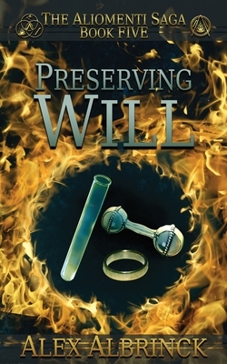 Preserving Will (The Aliomenti Saga - Book 5) by Alex Albrinck