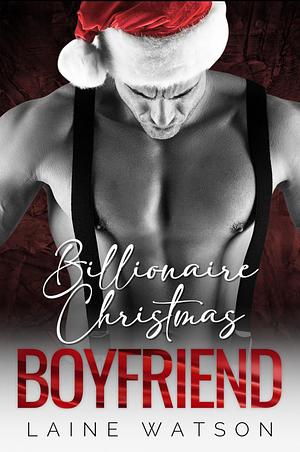 Billionaire Christmas Boyfriend by Laine Watson