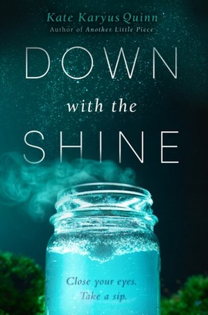 Down with the Shine by Kate Karyus Quinn
