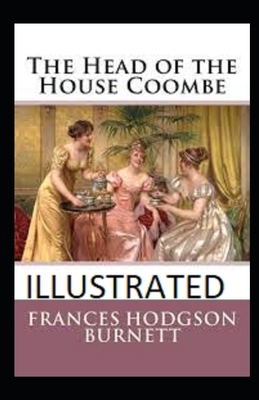 The Head of the House of Coombe Illustrated by Frances Hodgson Burnett