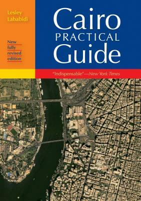 Cairo Practical Guide: New Fully Revised Edition by Lesley Lababidi