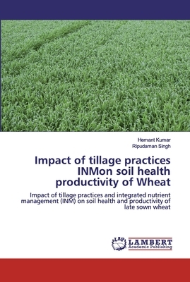 Impact of tillage practices INMon soil health productivity of Wheat by Hemant Kumar, Ripudaman Singh