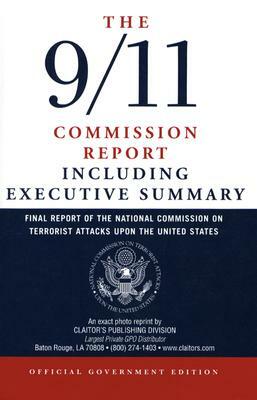 The 9/11 Commission Report: Final Report of the National Commission on Terrorist Attacks Upon the United States Including the Executive Summary by National Commission on Terrorist Attacks