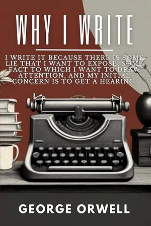 Why I Write by George Orwell