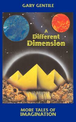 A Different Dimension: More Tales of Imagination by Gary Gentile