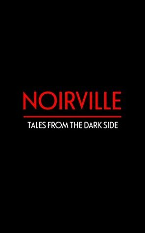 Noirville: Tales From The Dark Side by Chris McVeigh, J.L. Delozier