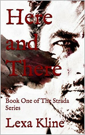 Here and There: Book One of The Strada Series by Lexa Kline