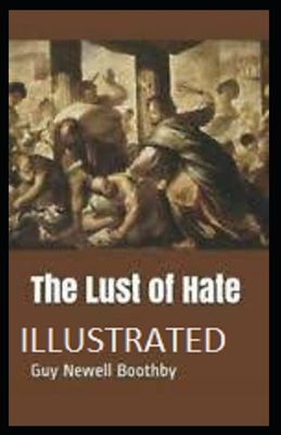 The Lust of Hate Illustrated by Guy Newell Boothby