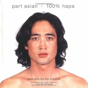 Part Asian, 100% Hapa by Kip Fulbeck, Paul Spickard, Sean Lennon