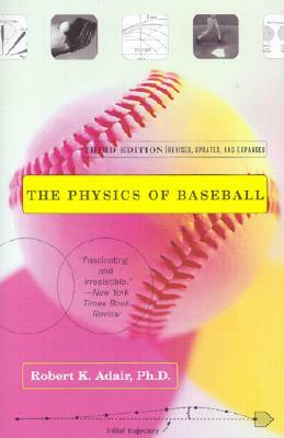 The Physics of Baseball: Third Edition, Revised, Updated, and Expanded by Robert K. Adair