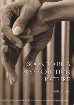 Soon to Be A Major Motion Picture by Judith Arcana
