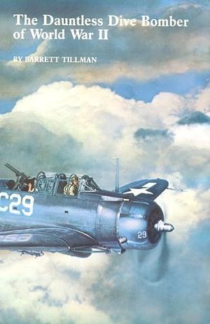 Dauntless Dive Bomber of World War Two by Barrett Tillman, Barrett Tillman