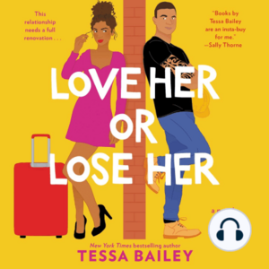 Love Her or Lose Her by Tessa Bailey
