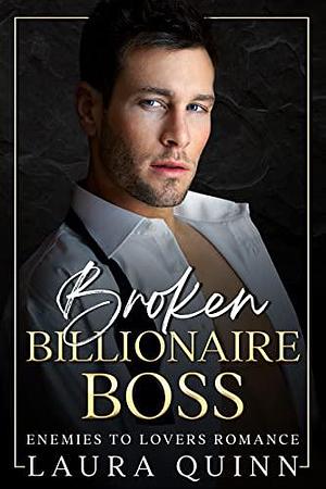 Broken Billionaire Boss: The Wicked Billionaires Club - Book 2 by Laura Quinn, Laura Quinn