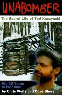 Unabomber: The Secret Life of Ted Kaczynski by Dave Shors, Chris Waits