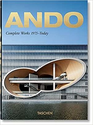 Ando. Complete Works 1975-Today. 40th Ed. by Philip Jodidio