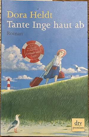 Tante Inge haut ab by Dora Heldt