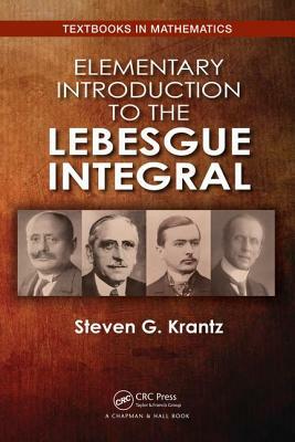 Elementary Introduction to the Lebesgue Integral by Steven G. Krantz