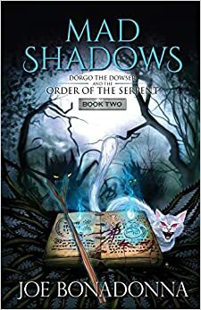 Mad Shadows II: Dorgo the Dowser and The Order of the Serpent by Joe Bonadonna, Joe Bonadonna