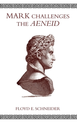 Mark Challenges the Aeneid by Floyd E. Schneider