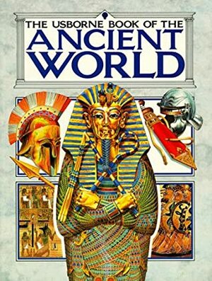 Usborne Book of the Ancient World: Combined Volume : Early Civilization/the Greeks/the Romans/ (Illustrated World History) by J. Chisolm