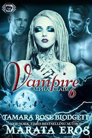 Vampire Alpha Claim 6 by Marata Eros, Tamara Rose Blodgett