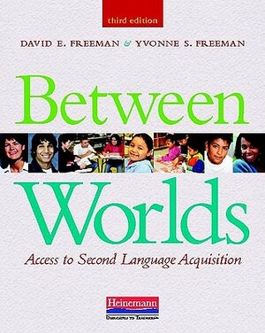 Between Worlds: Access to Second Language Acquisition by David E. Freeman, Yvonne S. Freeman