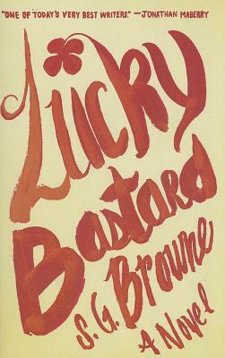 Lucky Bastard by S. G. Browne
