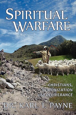Spiritual Warfare: Christians, Demonization and Deliverance by Karl I. Payne