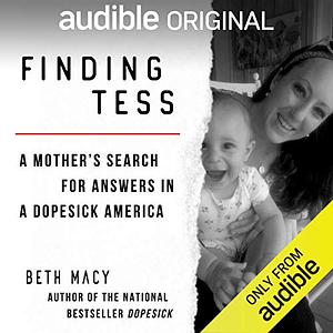 Finding Tess: A Mother's Search for Answers in a Dopesick America by Beth Macy