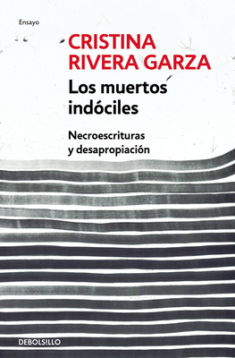 Los Muertos Indóciles  by Cristina Rivera Garza