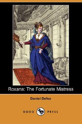 Roxana: The Fortunate Mistress (Dodo Press) by Daniel Defoe