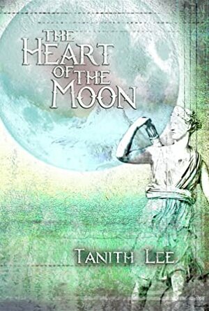 The Heart of the Moon by Tanith Lee