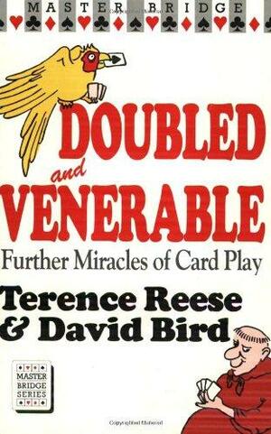 Doubled and Venerable: Further Miracles of Card Play by Terence Reese, David Bird