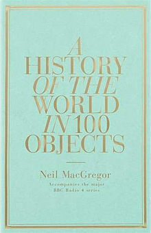 A History of the World in 100 Objects by Neil MacGregor