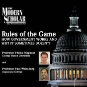 The Modern Scholar: Rules of the Game: How Government Works and Why it Sometimes Doesn't by Phillip W. Magness, Paul Weissburg