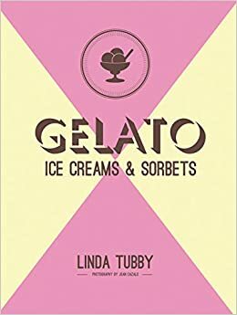 Gelato, Ice CreamsSorbets by Linda Tubby