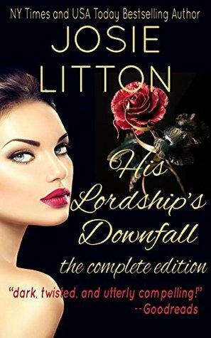 His Lordship's Downfall: The Complete Edition by Josie Litton