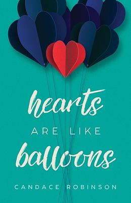 Hearts Are Like Balloons by Candace Robinson