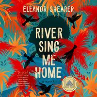 River Sing Me Home by Eleanor Shearer