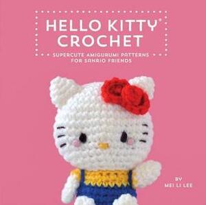 Hello Kitty Crochet: Supercute Amigurumi Patterns for Sanrio Friends by Mei Li Lee, Sanrio