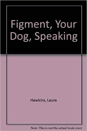 Figment, Your Dog, Speaking by Laura Hawkins