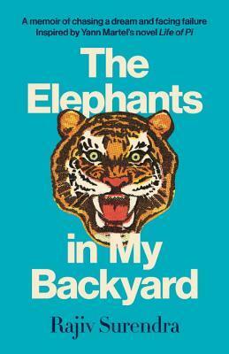 The Elephants in My Backyard: A Memoir of Chasing a Dream and Facing Failure by Rajiv Surendra