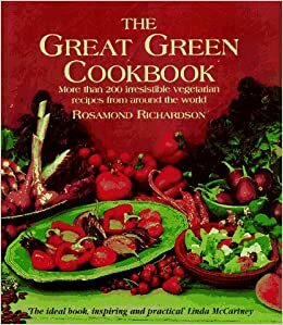 The Great Green Cookbook: More Than 200 Irresistible Vegetarian Recipes from Around the World by Rosamond Richardson