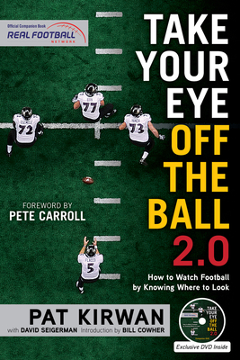 Take Your Eye Off the Ball 2.0: How to Watch Football by Knowing Where to Look by Pat Kirwan, David Seigerman